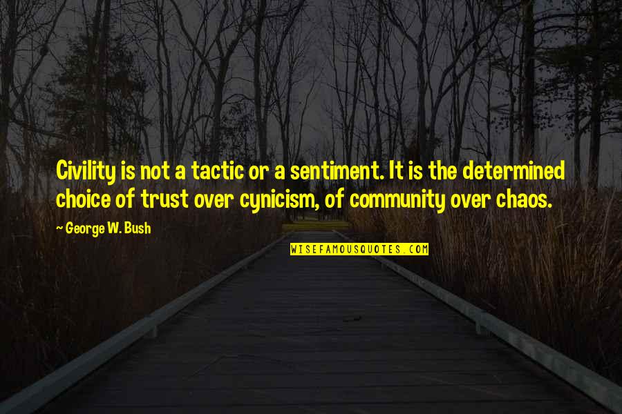 Democracy Chaos Quotes By George W. Bush: Civility is not a tactic or a sentiment. Democracy Chaos Quotes By George W. Bush: Civility is not a tactic or a sentiment.