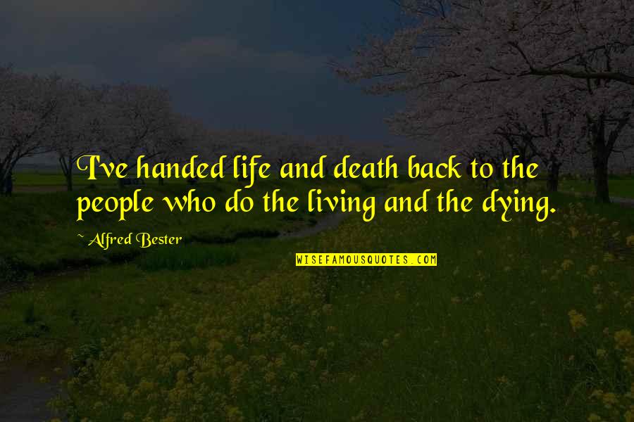 Democracy Dying Quotes By Alfred Bester: I've handed life and death back to the