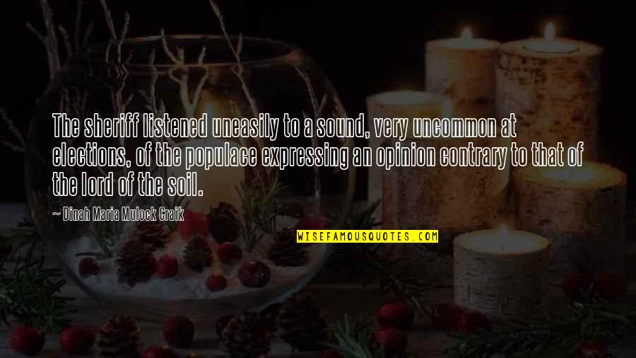 Democracy Freedom Of Speech Quotes By Dinah Maria Mulock Craik: The sheriff listened uneasily to a sound, very Democracy Freedom Of Speech Quotes By Dinah Maria Mulock Craik: The sheriff listened uneasily to a sound, very