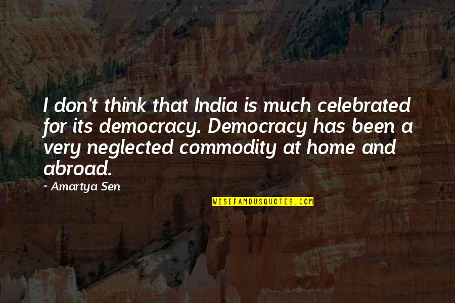 Democracy In India Quotes By Amartya Sen: I don't think that India is much celebrated