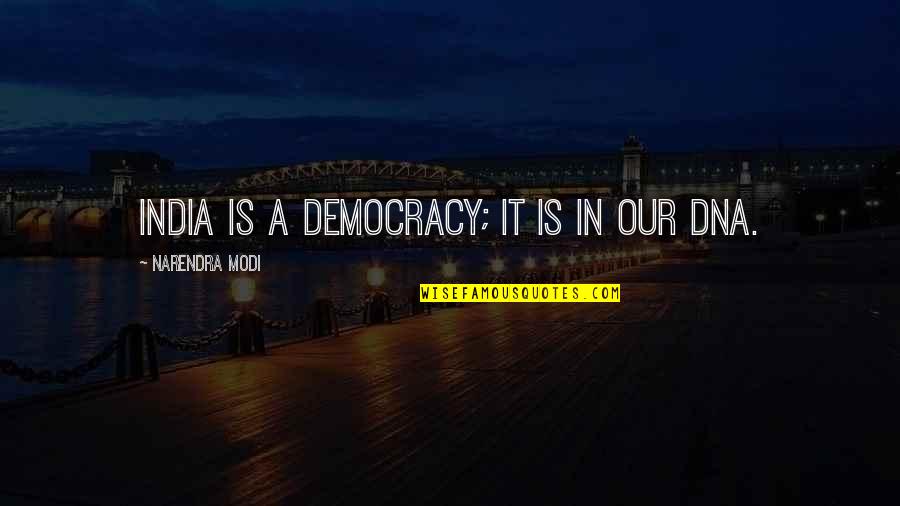 Democracy In India Quotes By Narendra Modi: India is a democracy; it is in our