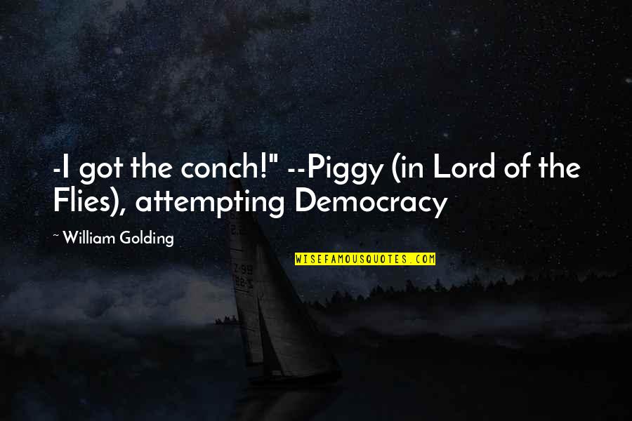 Democracy In Lord Of The Flies Quotes By William Golding: -I got the conch!" --Piggy (in Lord of