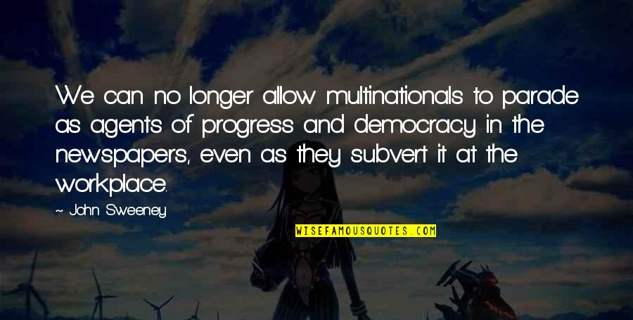 Democracy In The Workplace Quotes By John Sweeney: We can no longer allow multinationals to parade Democracy In The Workplace Quotes By John Sweeney: We can no longer allow multinationals to parade
