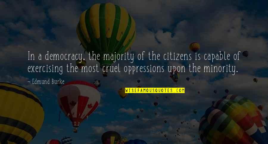 Democracy Minority Quotes By Edmund Burke: In a democracy, the majority of the citizens