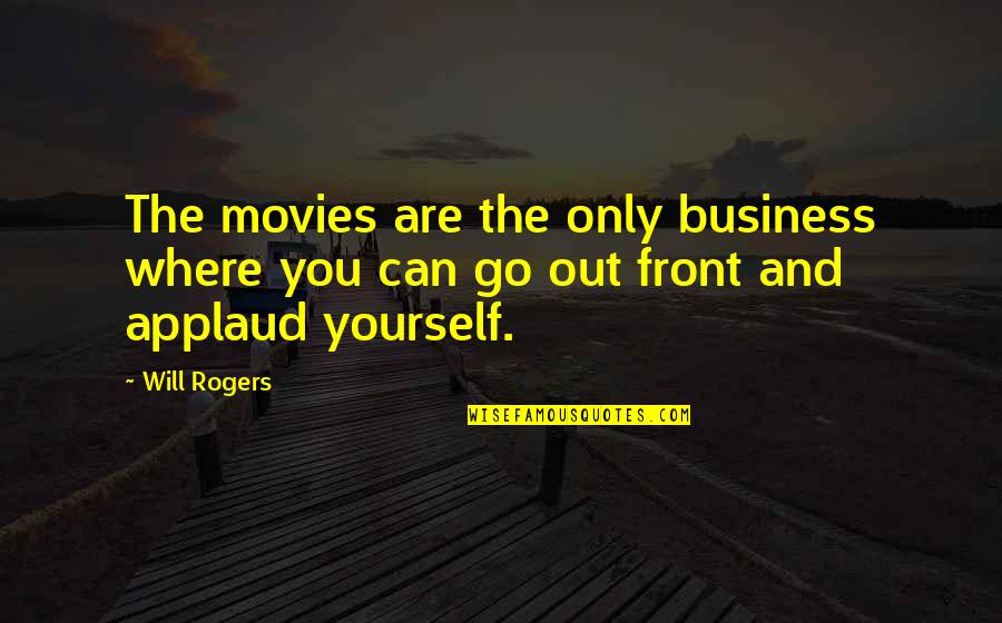Democracy Minority Quotes By Will Rogers: The movies are the only business where you