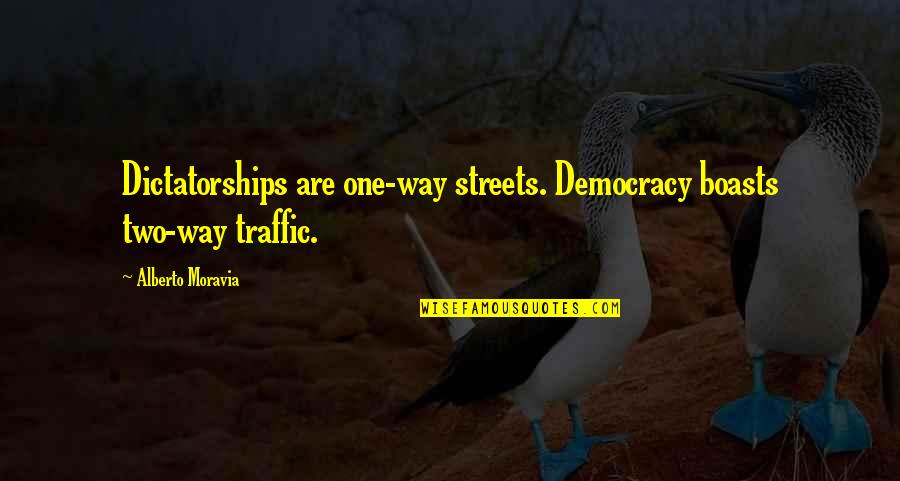 Democracy Now Quotes By Alberto Moravia: Dictatorships are one-way streets. Democracy boasts two-way traffic.