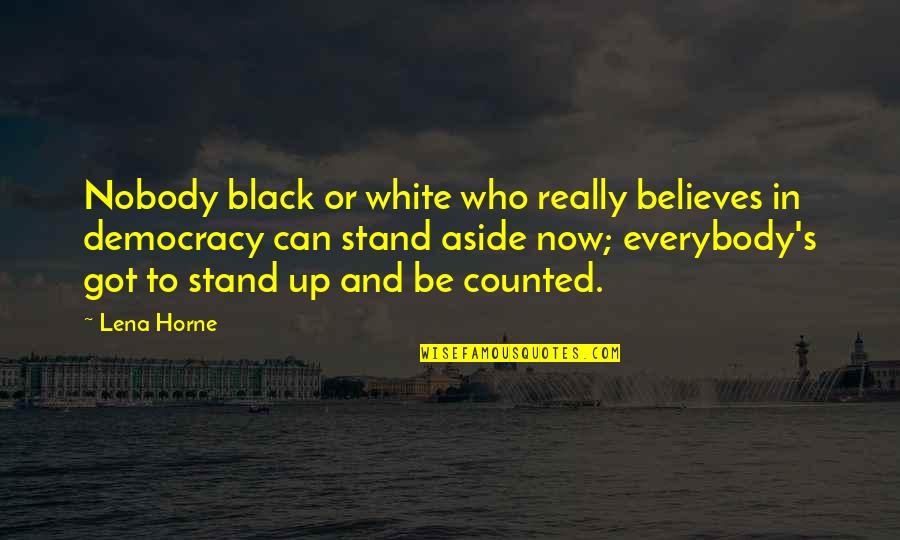 Democracy Now Quotes By Lena Horne: Nobody black or white who really believes in