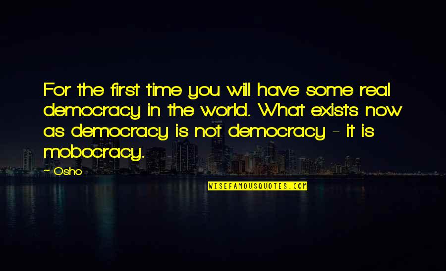 Democracy Now Quotes By Osho: For the first time you will have some