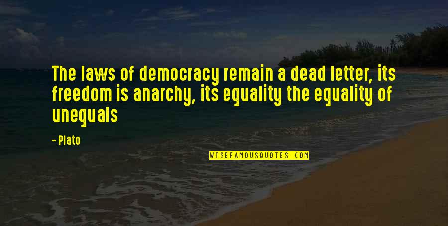 Democracy Plato Quotes By Plato: The laws of democracy remain a dead letter,