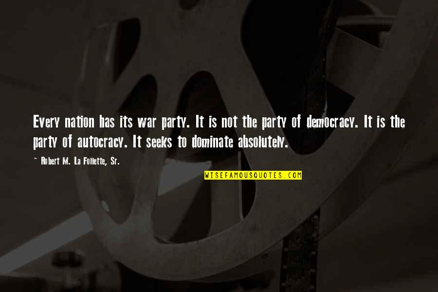 Democracy Vs Autocracy Quotes By Robert M. La Follette, Sr.: Every nation has its war party. It is