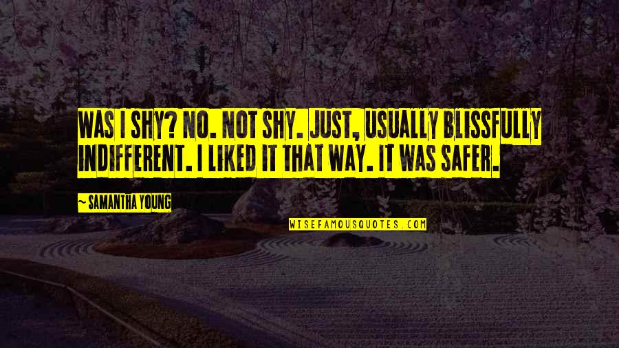 Democracy Vs Dictatorship Quotes By Samantha Young: Was I shy? No. Not shy. Just, usually