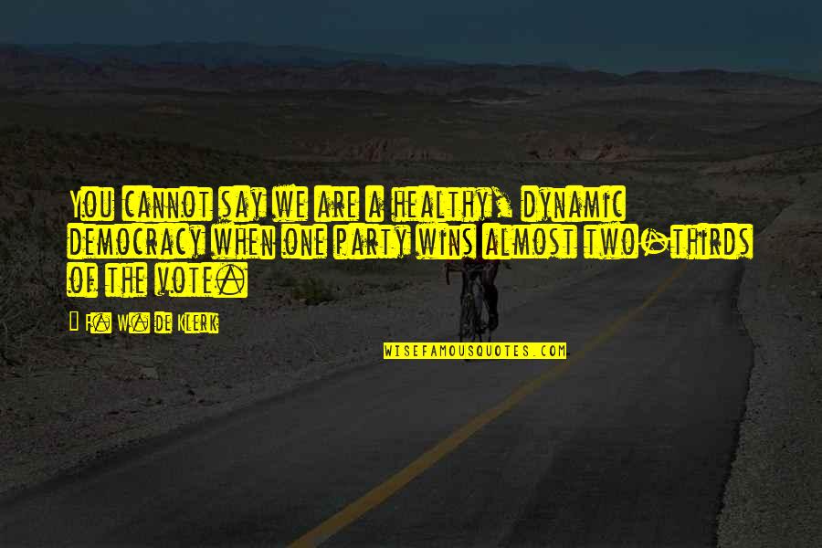 Democracy Wins Quotes By F. W. De Klerk: You cannot say we are a healthy, dynamic