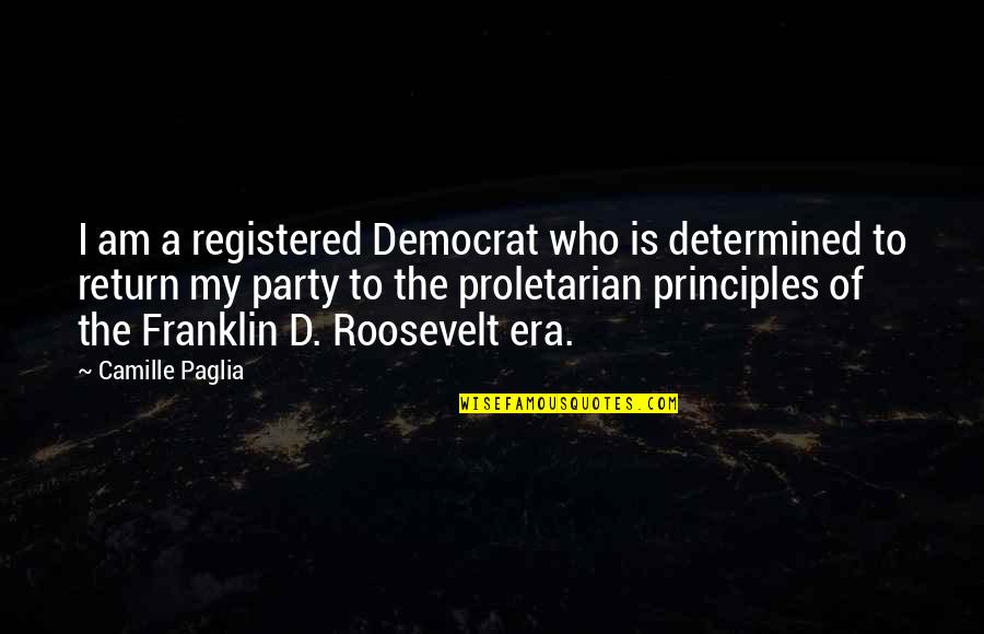 Democrat Quotes By Camille Paglia: I am a registered Democrat who is determined