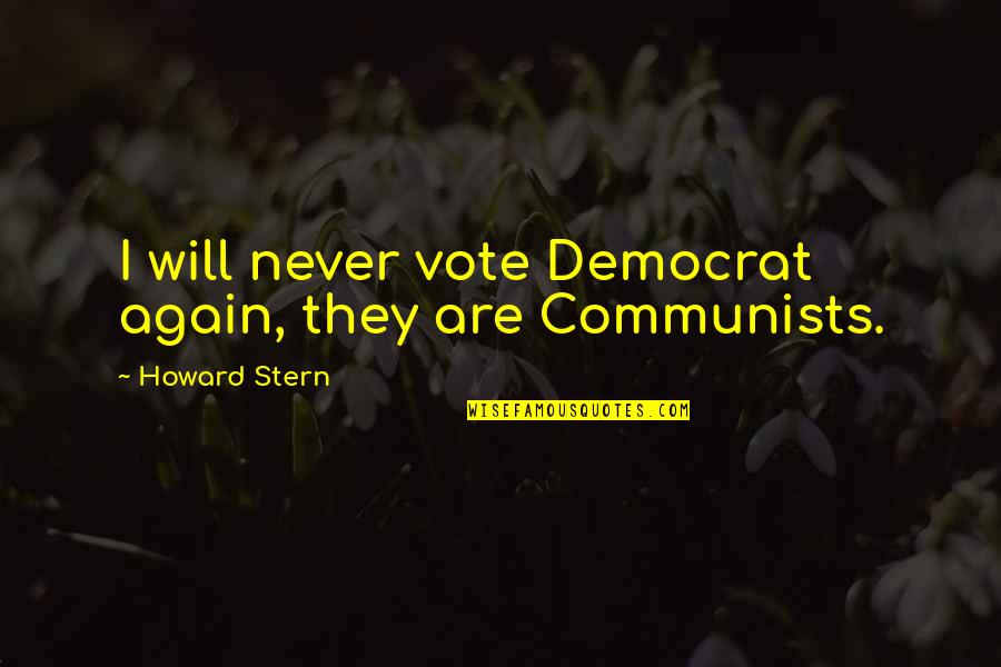 Democrat Quotes By Howard Stern: I will never vote Democrat again, they are