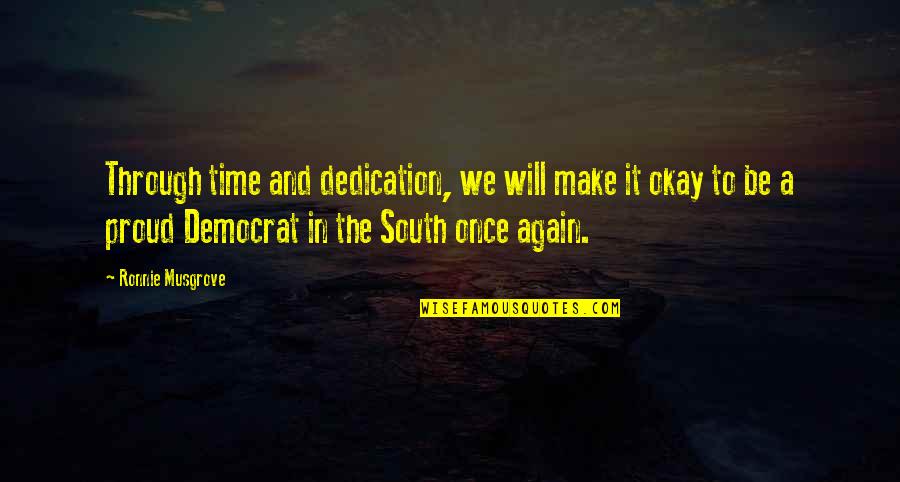 Democrat Quotes By Ronnie Musgrove: Through time and dedication, we will make it