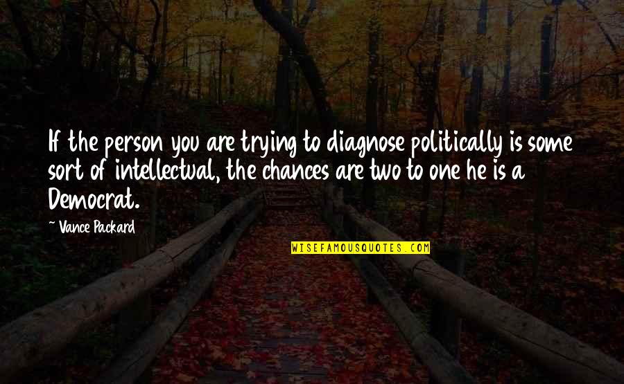 Democrat Quotes By Vance Packard: If the person you are trying to diagnose