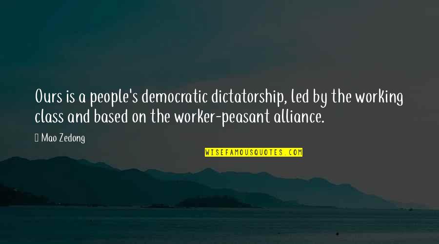 Democratic Alliance Quotes By Mao Zedong: Ours is a people's democratic dictatorship, led by