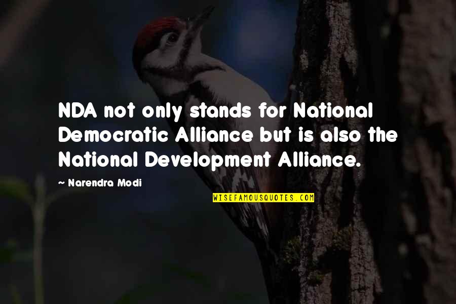 Democratic Alliance Quotes By Narendra Modi: NDA not only stands for National Democratic Alliance