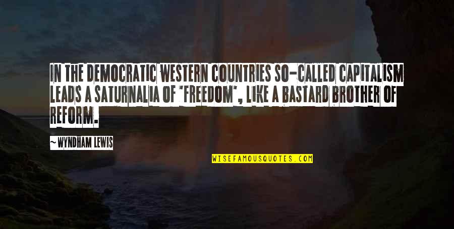 Democratic Freedom Quotes By Wyndham Lewis: In the democratic western countries so-called capitalism leads