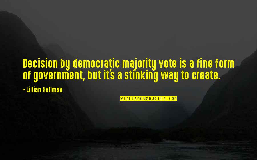 Democratic Government Quotes By Lillian Hellman: Decision by democratic majority vote is a fine