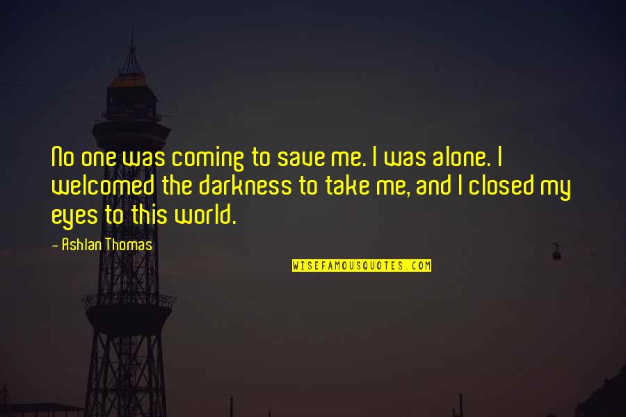 Democratic Ideals Quotes By Ashlan Thomas: No one was coming to save me. I