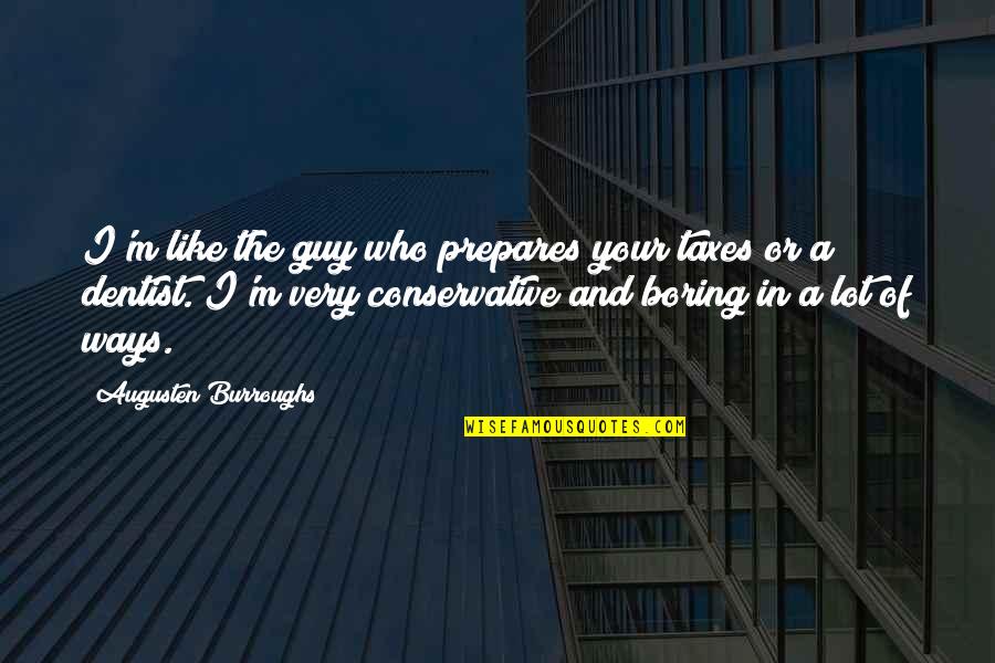 Democratic Leadership Style Quotes By Augusten Burroughs: I'm like the guy who prepares your taxes