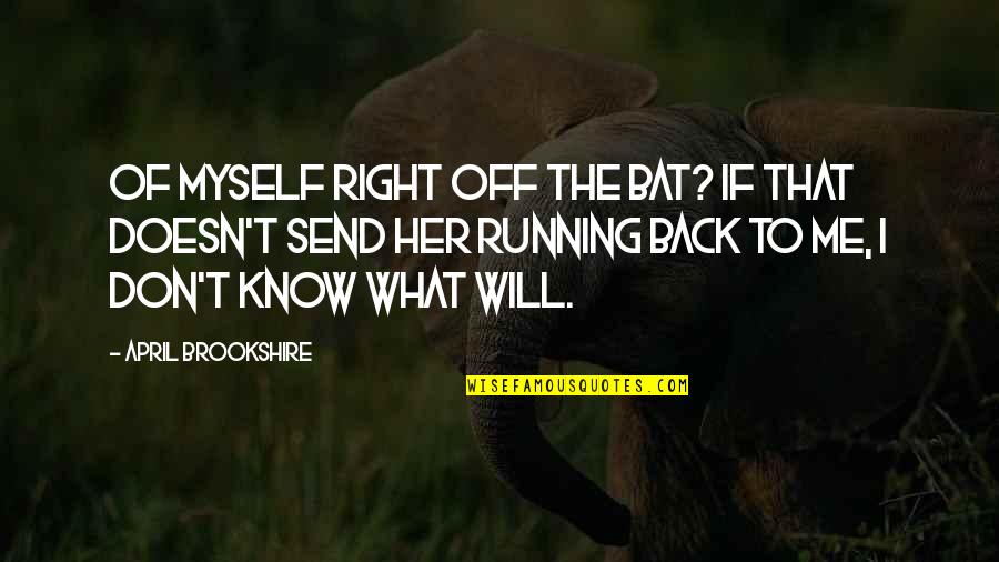 Democratic National Convention Quotes By April Brookshire: of myself right off the bat? If that