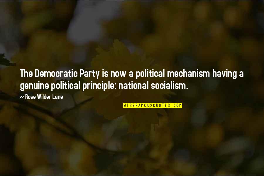 Democratic Principles Quotes By Rose Wilder Lane: The Democratic Party is now a political mechanism