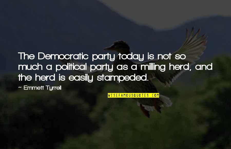 Democratic Quotes By Emmett Tyrrell: The Democratic party today is not so much
