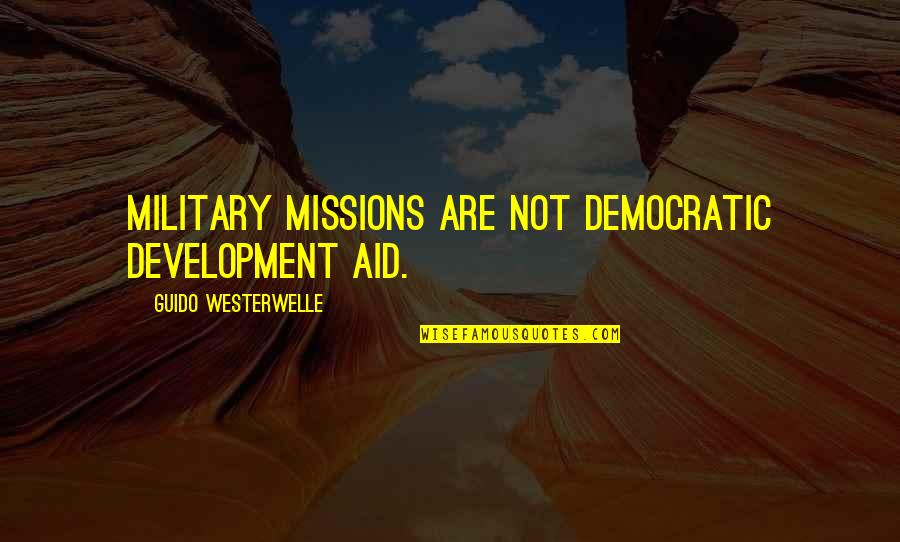 Democratic Quotes By Guido Westerwelle: Military missions are not democratic development aid.