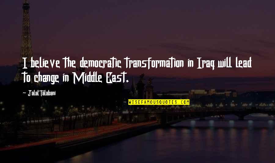 Democratic Quotes By Jalal Talabani: I believe the democratic transformation in Iraq will