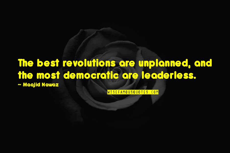 Democratic Quotes By Maajid Nawaz: The best revolutions are unplanned, and the most