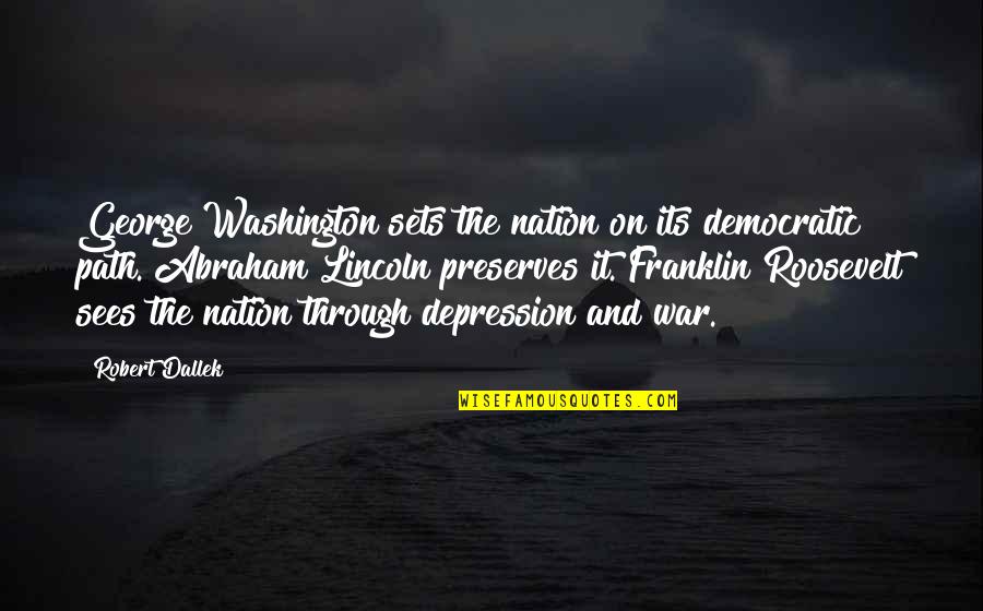 Democratic Quotes By Robert Dallek: George Washington sets the nation on its democratic