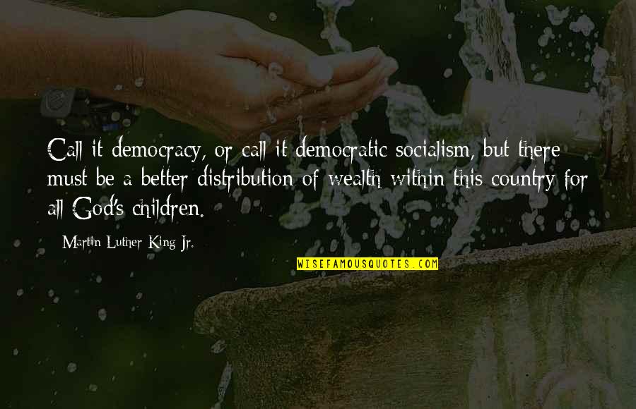 Democratic Socialism Quotes By Martin Luther King Jr.: Call it democracy, or call it democratic socialism,