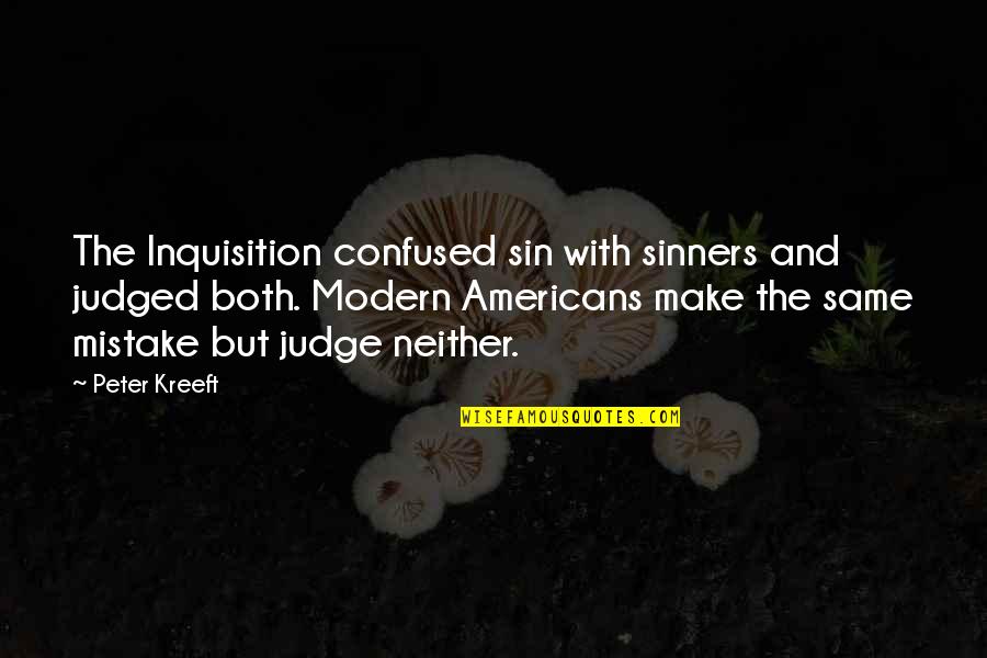 Democratic Vistas Quotes By Peter Kreeft: The Inquisition confused sin with sinners and judged
