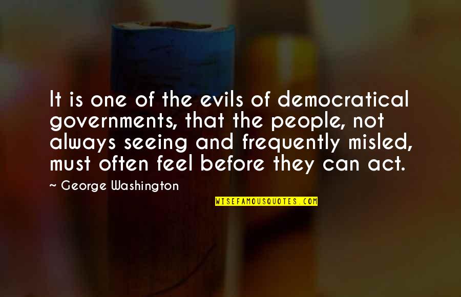 Democratical Quotes By George Washington: It is one of the evils of democratical