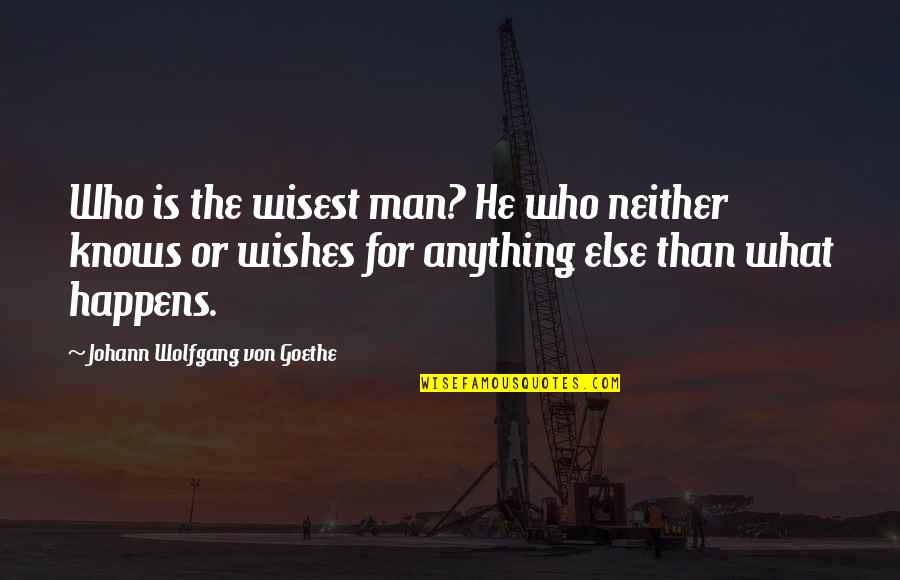 Democratical Quotes By Johann Wolfgang Von Goethe: Who is the wisest man? He who neither