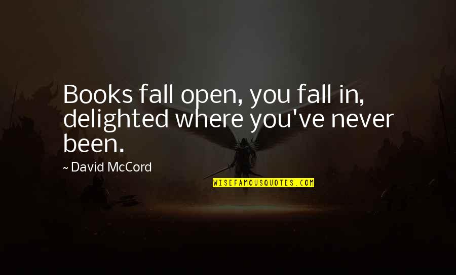 Democratie Betekenis Quotes By David McCord: Books fall open, you fall in, delighted where