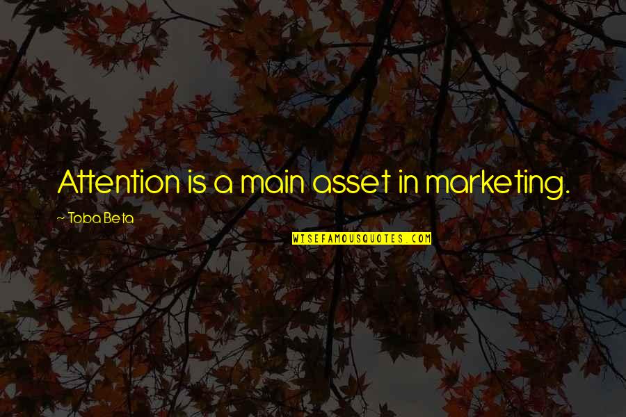 Democratique Def Quotes By Toba Beta: Attention is a main asset in marketing.