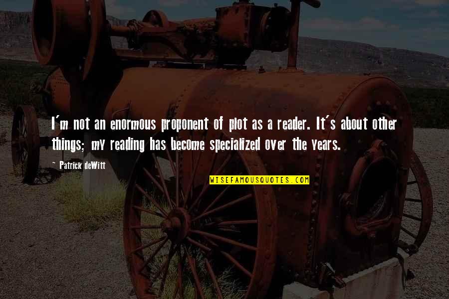 Democratisation Pdf Quotes By Patrick DeWitt: I'm not an enormous proponent of plot as