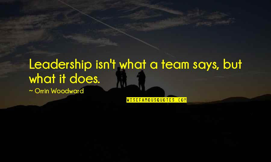 Democratisation Scolaire Quotes By Orrin Woodward: Leadership isn't what a team says, but what Democratisation Scolaire Quotes By Orrin Woodward: Leadership isn't what a team says, but what