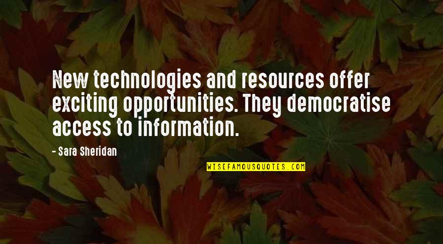 Democratise Quotes By Sara Sheridan: New technologies and resources offer exciting opportunities. They