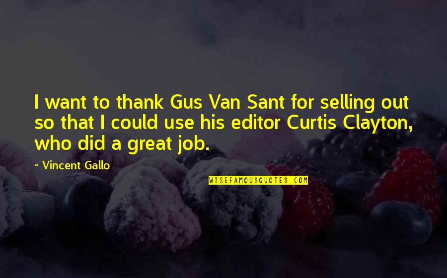 Democratism Quotes By Vincent Gallo: I want to thank Gus Van Sant for