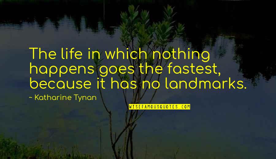 Democratize Quotes By Katharine Tynan: The life in which nothing happens goes the