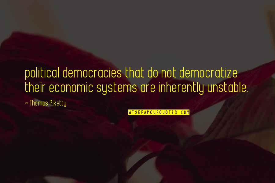 Democratize Quotes By Thomas Piketty: political democracies that do not democratize their economic