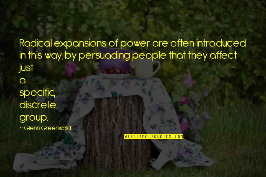 Democratizes Quotes By Glenn Greenwald: Radical expansions of power are often introduced in Democratizes Quotes By Glenn Greenwald: Radical expansions of power are often introduced in