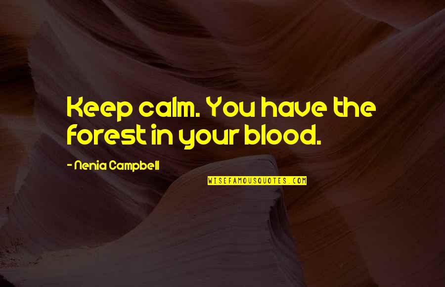 Democratizes Quotes By Nenia Campbell: Keep calm. You have the forest in your Democratizes Quotes By Nenia Campbell: Keep calm. You have the forest in your