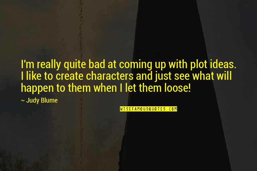 Democratizing Quotes By Judy Blume: I'm really quite bad at coming up with Democratizing Quotes By Judy Blume: I'm really quite bad at coming up with