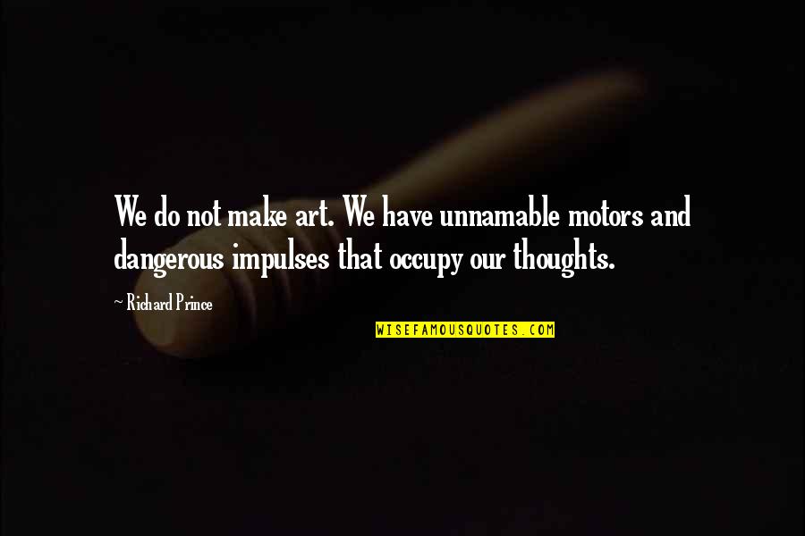 Democratizing Quotes By Richard Prince: We do not make art. We have unnamable Democratizing Quotes By Richard Prince: We do not make art. We have unnamable