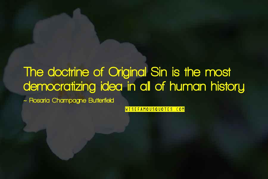 Democratizing Quotes By Rosaria Champagne Butterfield: The doctrine of Original Sin is the most Democratizing Quotes By Rosaria Champagne Butterfield: The doctrine of Original Sin is the most